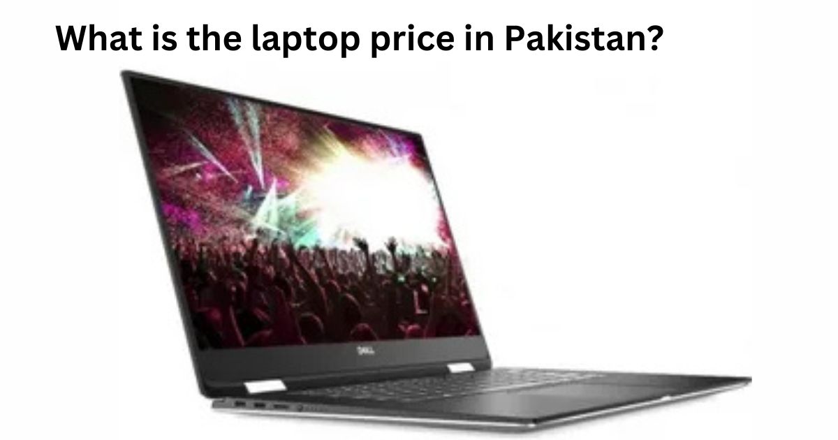 What is the laptop price in Pakistan?