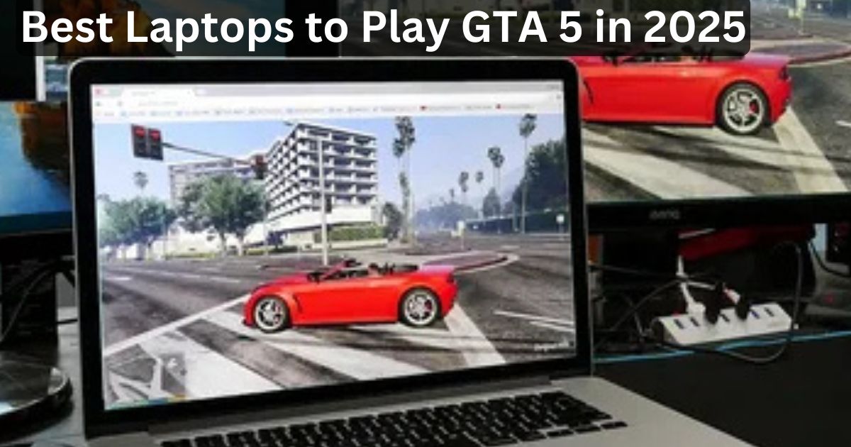 Best Laptops to Play GTA 5 in 2025