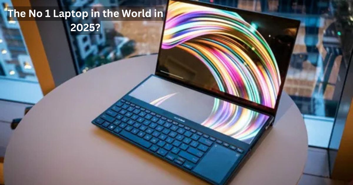 The No 1 Laptop in the World in 2025?